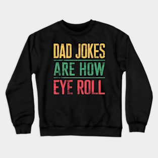 Dad Jokes Are How Eye Roll Funny Dad 2024 Fathers Day Crewneck Sweatshirt